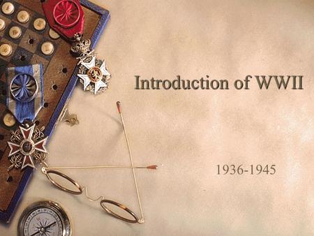 Introduction of WWII 1936-1945. Prelude to Global War  Totalitarian – Gov. used terror to suppress rights & silence opposition.  Fascism – importance.