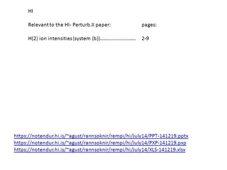 HI Relevant to the HI- Perturb.II paper:pages: H(2) ion intensities (system (b))………………………2-9 https://notendur.hi.is/~agust/rannsoknir/rempi/hi/July14/PPT-141219.pptx.