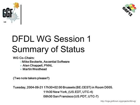 DFDL WG Session 1 Summary of Status WG Co-Chairs:  Mike Beckerle, Ascential Software Alan Chappell, PNNL.