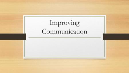 Improving Communication