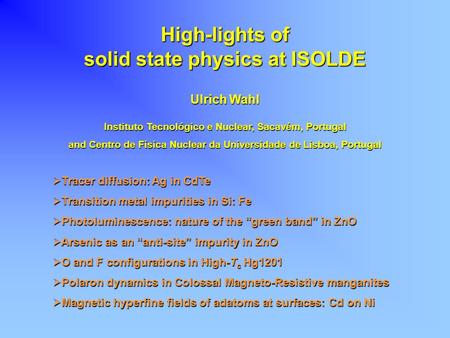 High-lights of solid state physics at ISOLDE Instituto Tecnológico e Nuclear, Sacavém, Portugal and Centro de Física Nuclear da Universidade de Lisboa,