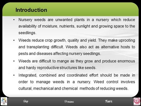 Introduction Nursery weeds are unwanted plants in a nursery which reduce availability of moisture, nutrients, sunlight and growing space to the seedlings.