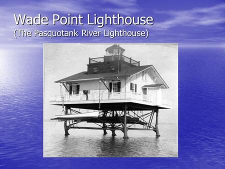 Wade Point Lighthouse (The Pasquotank River Lighthouse)