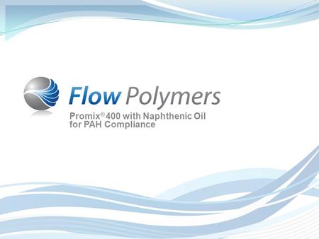 Promix ® 400 with Naphthenic Oil for PAH Compliance.