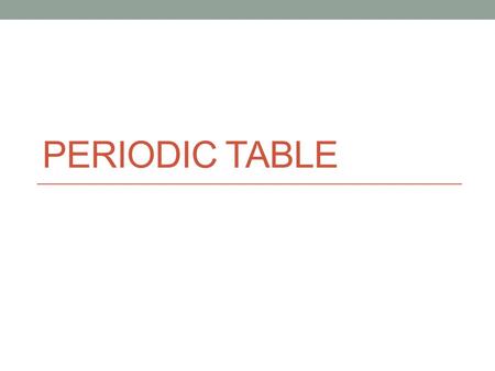 PERIODIC TABLE. History of the periodic table. Johann Dobereiner (1780-1849). first known chemist to recognize periodic patterns. suggested a “triad”