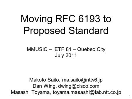 Moving RFC 6193 to Proposed Standard MMUSIC – IETF 81 – Quebec City July 2011 Makoto Saito, Dan Wing, Masashi Toyama,