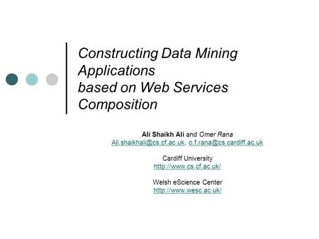 Constructing Data Mining Applications based on Web Services Composition Ali Shaikh Ali and Omer Rana