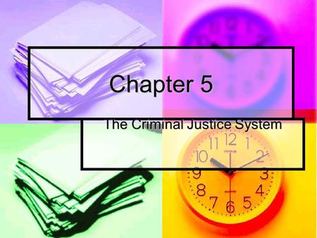 Chapter 5 The Criminal Justice System. Components of the Criminal Justice system The criminal justice system is far more than law enforcement officers.