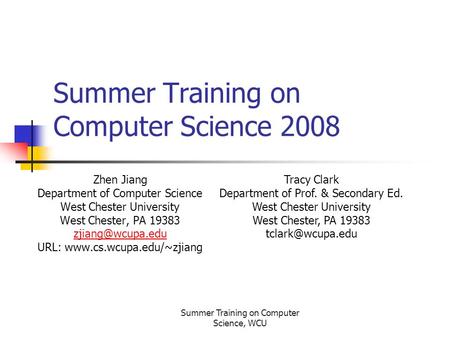 Summer Training on Computer Science, WCU Summer Training on Computer Science 2008 Zhen Jiang Department of Computer Science West Chester University West.