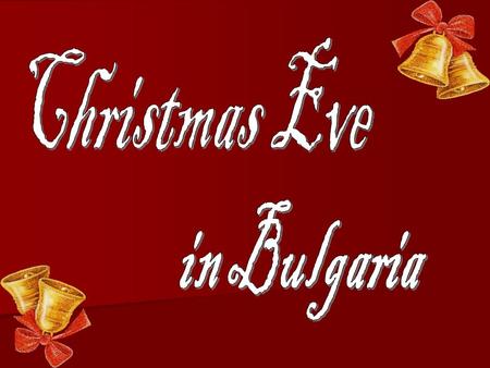 For Christians the evening of December 24 is considered as the birth of the Son of God - Jesus Christ. We also celebrate this holiday in Bulgaria. In.