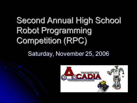 Second Annual High School Robot Programming Competition (RPC) Saturday, November 25, 2006.