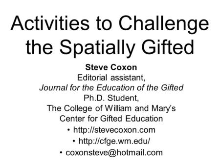 Steve Coxon Editorial assistant, Journal for the Education of the Gifted Ph.D. Student, The College of William and Mary’s Center for Gifted Education