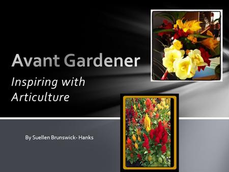 Inspiring with Articulture By Suellen Brunswick- Hanks.