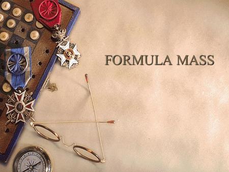 FORMULA MASS. 17.2 Conservation of mass  Lavoisier showed that a closed system must be used when studying chemical reactions.  When chemicals are reacted.