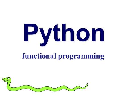 Python functional programming. Functions are first-class objects Functions can be used as any other datatype, eg: Arguments to function Return values.