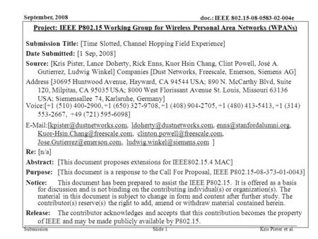 Doc.: IEEE 802.15-08-0583-02-004e Submission September, 2008 Kris Pister et al.Slide 1 Project: IEEE P802.15 Working Group for Wireless Personal Area Networks.