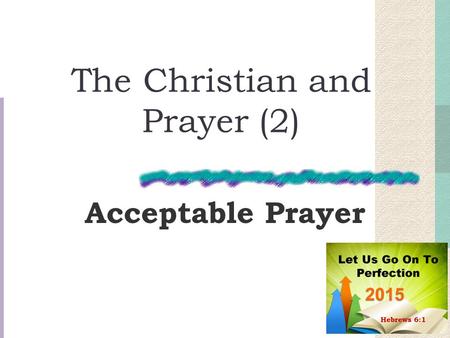 The Christian and Prayer (2) Acceptable Prayer. What is prayer? It is speaking to God Important – to be engaged in regularly, deliberately, thoughtfully,