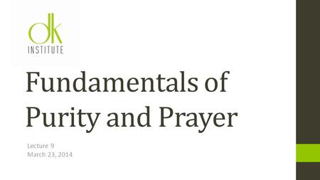 Lecture 9 March 23, 2014 Fundamentals of Purity and Prayer.