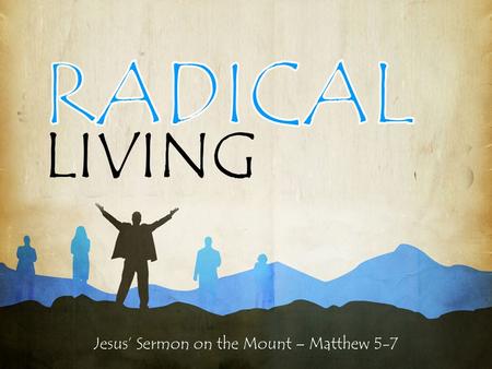 Jesus’ Sermon on the Mount – Matthew 5-7 LIVING. Jesus’ Sermon on the Mount – Matthew 5-7 RADICAL LIVING 225 325 + 621 1,171 Home Plate.