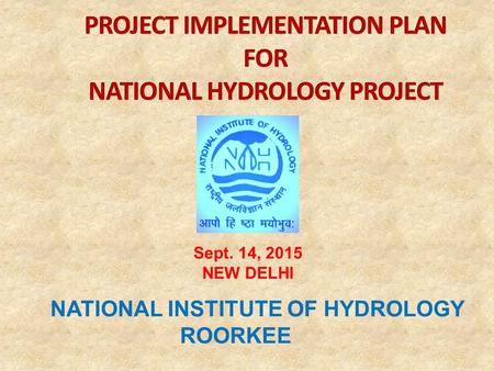 NATIONAL INSTITUTE OF HYDROLOGY ROORKEE Sept. 14, 2015 NEW DELHI.