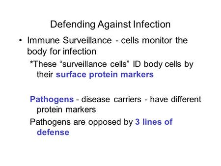 Defending Against Infection Immune Surveillance - cells monitor the body for infection *These “surveillance cells” ID body cells by their surface protein.