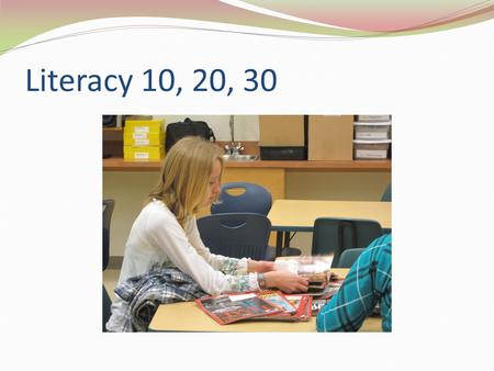 Literacy 10, 20, 30. The need for a different course Significant # of students were accumulating credits, but not meeting graduation requirements Many.