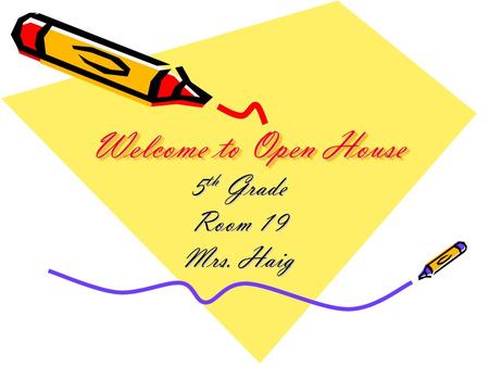 Welcome to Open House 5 th Grade Room 19 Mrs. Haig.