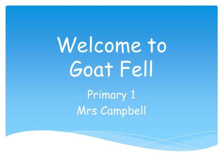 Welcome to Goat Fell Primary 1 Mrs Campbell.  Tuesday, Wednesday & Thursday  Polo shirts & shorts  Theme?? PE Days.