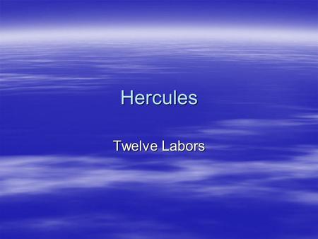 Hercules Twelve Labors. Hercules  The most popular of Greek heroes, Hercules (sometimes called Herakles) was celebrated in stories, sculptures, paintings,