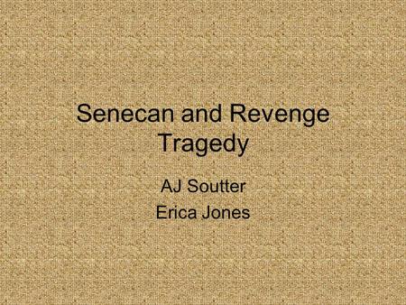 Senecan and Revenge Tragedy AJ Soutter Erica Jones.