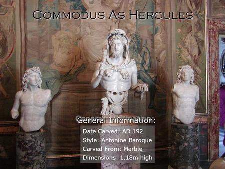 Commodus As Hercules General Information: Date Carved: AD 192