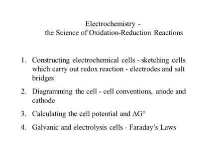 Electrochemistry - the Science of Oxidation-Reduction Reactions 1.Constructing electrochemical cells - sketching cells which carry out redox reaction -