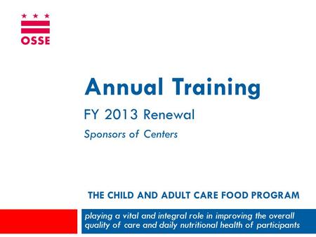 THE CHILD AND ADULT CARE FOOD PROGRAM playing a vital and integral role in improving the overall quality of care and daily nutritional health of participants.