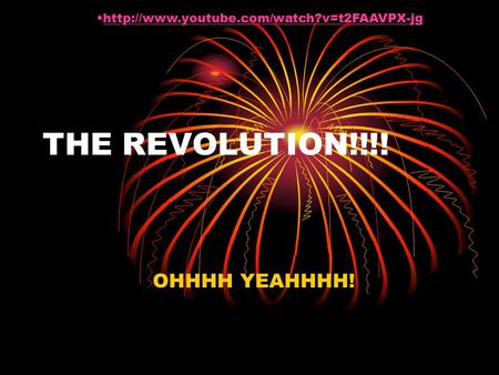 THE REVOLUTION!!!! OHHHH YEAHHHH!