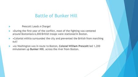 Battle of Bunker Hill  Colonel Prescott Leads A Charge!  During the first year of the conflict, most of the fighting was centered around Bostonians 6,000.