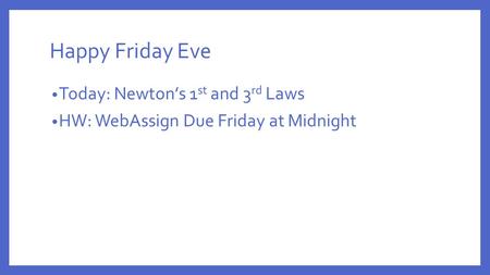 Happy Friday Eve Today: Newton’s 1st and 3rd Laws