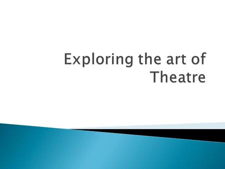  “I am your audience, and you are mine”  We are all learning together  Coming into theatre I knew I was going to be very nervous to act in front of.