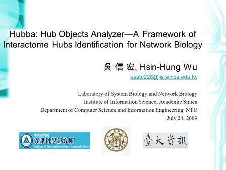 Hubba: Hub Objects Analyzer—A Framework of Interactome Hubs Identification for Network Biology 吳 信 宏, Hsin-Hung Wu Laboratory.