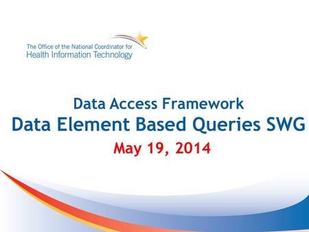 Data Access Framework Data Element Based Queries SWG May 19, 2014.