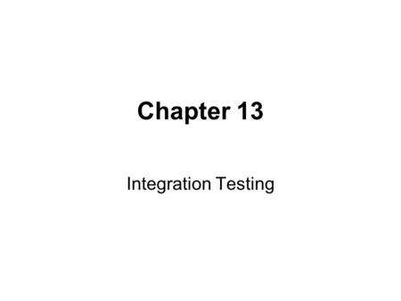 Chapter 13 Integration Testing. The Mars Climate Orbiter Mission mission failed in September 1999 completed successful flight: 416,000,000 miles (665.600.600.