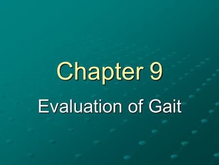 Chapter 9 Evaluation of Gait. Introduction Gait Analysis – functional evaluation of a person’s walking or running style Systematic method of identifying.