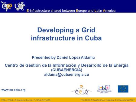 FP6−2004−Infrastructures−6-SSA-026409 www.eu-eela.org E-infrastructure shared between Europe and Latin America Third EELA Conference, Catania, 3-5 December.