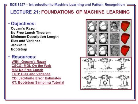 ECE 8443 – Pattern Recognition ECE 8527 – Introduction to Machine Learning and Pattern Recognition Objectives: Occam’s Razor No Free Lunch Theorem Minimum.