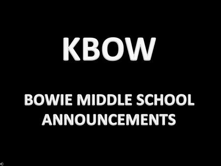 Please stand for the pledges and moment of silence. BOWIE MIDDLE SCHOOL ANNOUNCEMENTS.