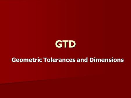 Geometric Tolerances and Dimensions