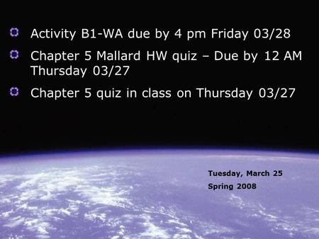 Activity B1-WA due by 4 pm Friday 03/28 Chapter 5 Mallard HW quiz – Due by 12 AM Thursday 03/27 Chapter 5 quiz in class on Thursday 03/27 Tuesday, March.