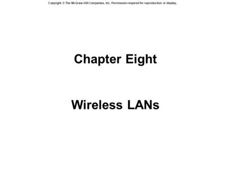 Copyright © The McGraw-Hill Companies, Inc. Permission required for reproduction or display. Chapter Eight Wireless LANs.