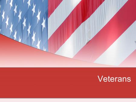 Veterans. What is a Veteran? Veterans are people who have served in the military in times of war or peace. Military- Army, Navy, Air Force, Marines, or.