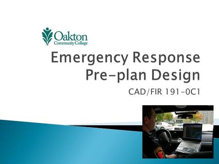 CAD/FIR 191-0C1.  Rapid access to design and spatial data is critical for effective response: ◦ Facilities ◦ Critical infrastructure ◦ Employment or.