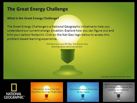 The Great Energy Challenge What Is the Great Energy Challenge? The Great Energy Challenge is a National Geographic initiative to help you understand our.